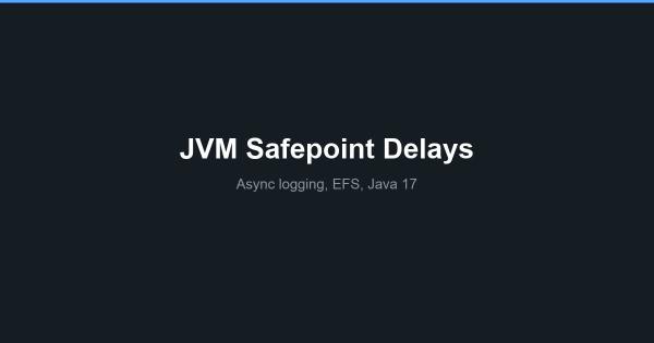 Solving JVM Safepoint Delays: A Journey from EFS Integration to Async Logging
