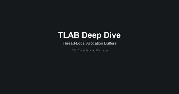 JDK Tough Way - 1. A Comprehensive Guide to Thread Local Allocation Buffers